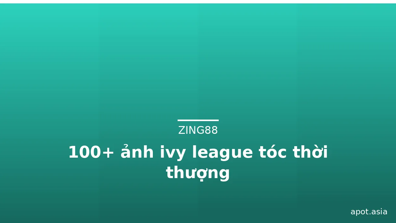 100+ ảnh ivy league tóc thời thượng · ảnh 2