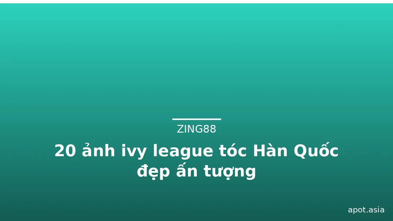 20 ảnh ivy league tóc Hàn Quốc đẹp ấn tượng · ảnh 2