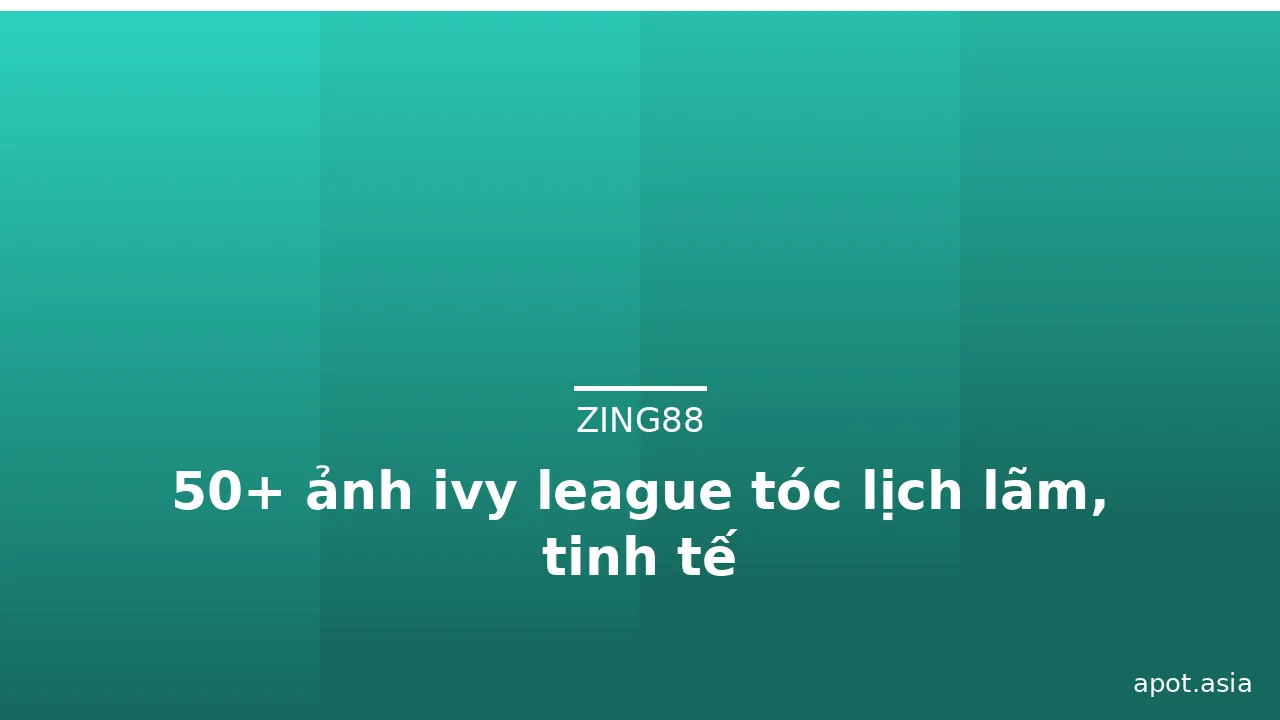 50+ ảnh ivy league tóc lịch lãm, tinh tế · ảnh 2