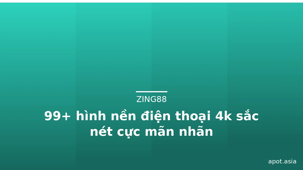 99+ hình nền điện thoại 4k sắc nét cực mãn nhãn · ảnh 1