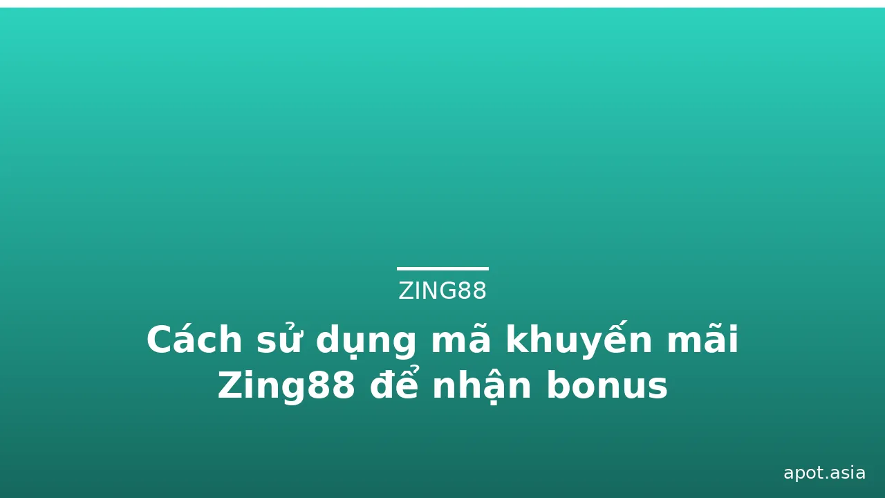 Cách sử dụng mã khuyến mãi Zing88 để nhận bonus — zing88 · ảnh 1