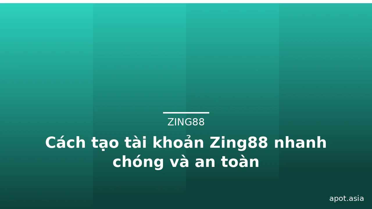 Cách tạo tài khoản Zing88 nhanh chóng và an toàn