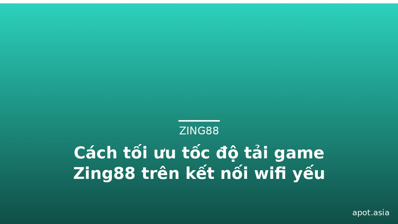 Cách tối ưu tốc độ tải game Zing88 trên kết nối wifi yếu — zing88 · ảnh 2