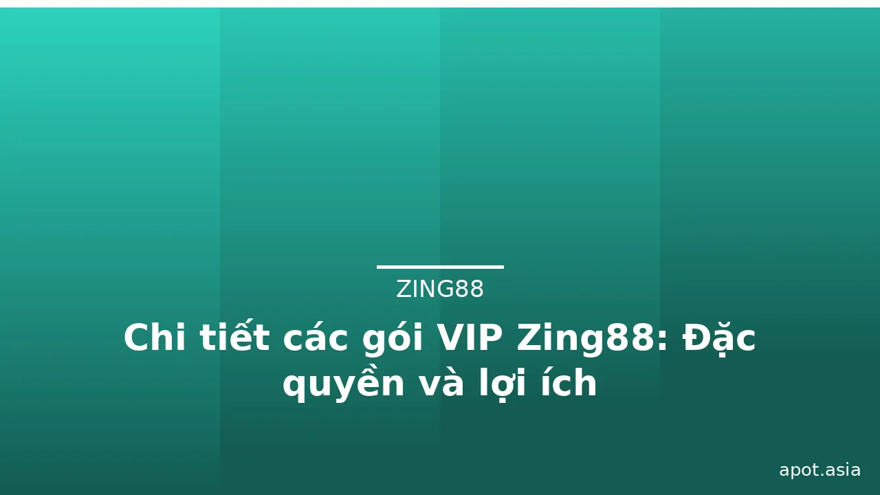 Chi tiết các gói VIP Zing88: Đặc quyền và lợi ích — zing88 · ảnh 1