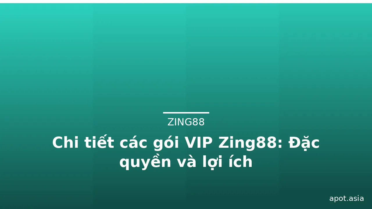 Chi tiết các gói VIP Zing88: Đặc quyền và lợi ích — zing88 · ảnh 2
