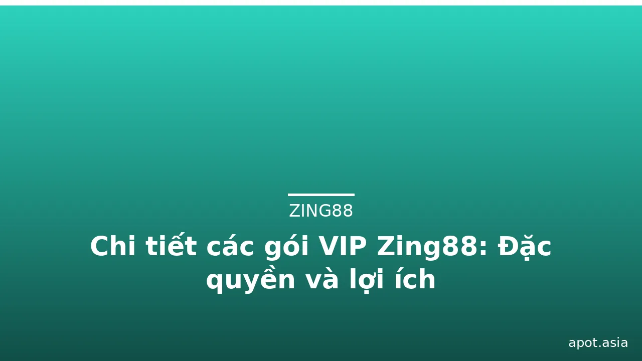 Chi tiết các gói VIP Zing88: Đặc quyền và lợi ích