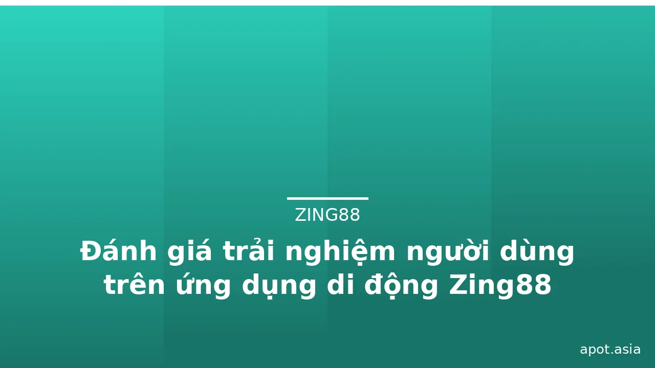 Đánh giá trải nghiệm người dùng trên ứng dụng di động Zing88 — zing88 · ảnh 1