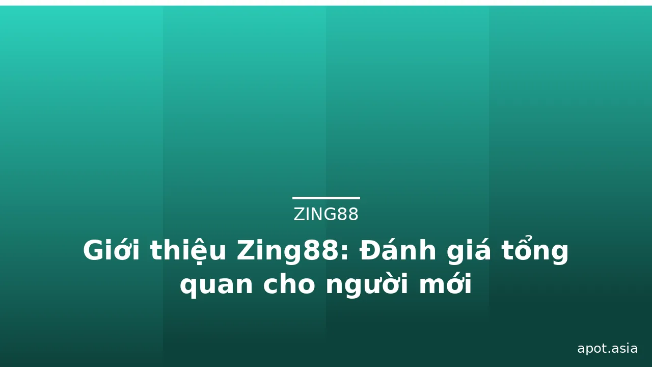 Giới thiệu Zing88: Đánh giá tổng quan cho người mới — zing88 · ảnh 1