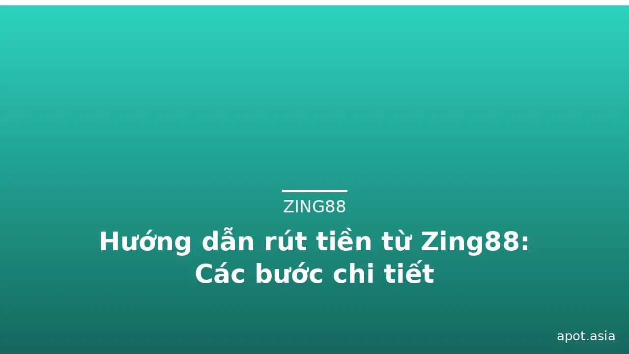 Hướng dẫn rút tiền từ Zing88: Các bước chi tiết — zing88 · ảnh 3