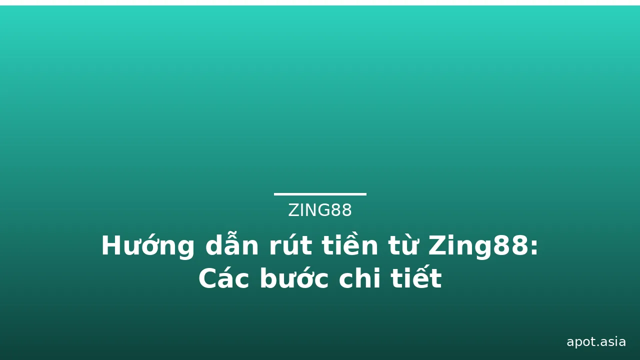 Hướng dẫn rút tiền từ Zing88: Các bước chi tiết