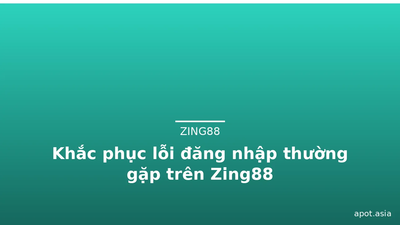 Khắc phục lỗi đăng nhập thường gặp trên Zing88 — zing88 · ảnh 1