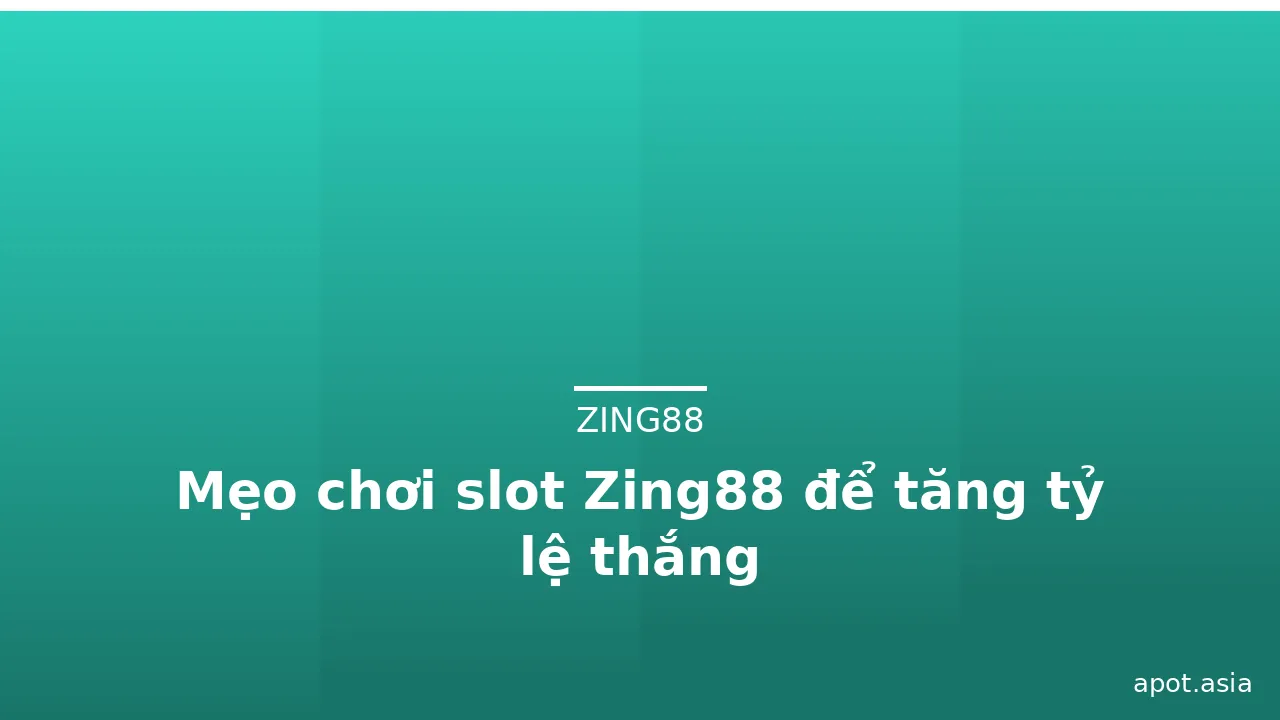 Mẹo chơi slot Zing88 để tăng tỷ lệ thắng — zing88 · ảnh 1