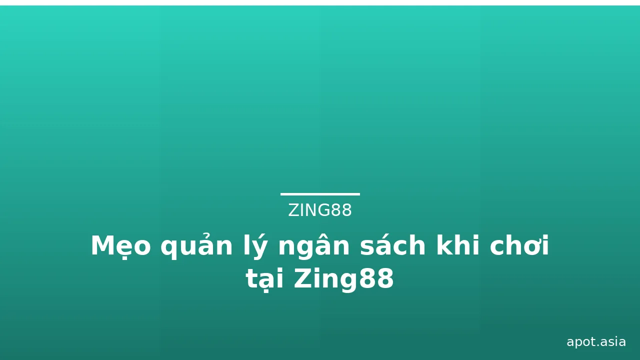 Mẹo quản lý ngân sách khi chơi tại Zing88 — zing88 · ảnh 3