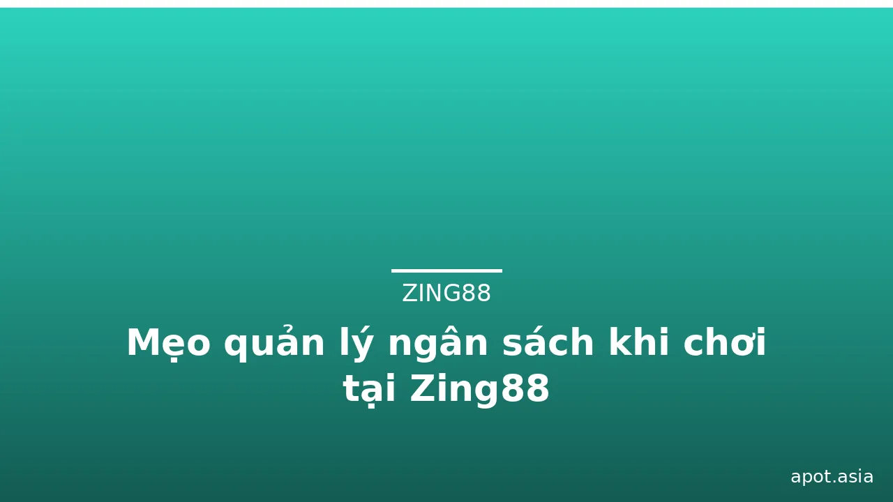 Mẹo quản lý ngân sách khi chơi tại Zing88