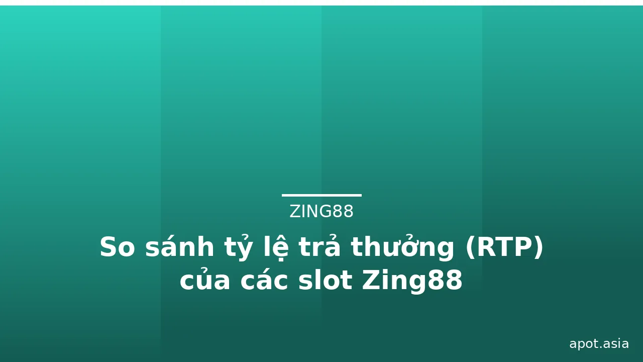 So sánh tỷ lệ trả thưởng (RTP) của các slot Zing88 — zing88 · ảnh 1