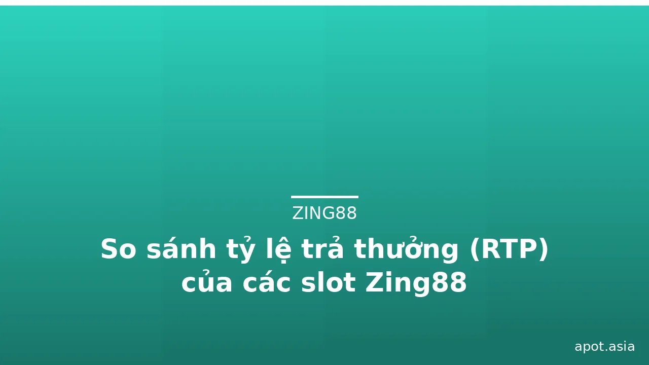 So sánh tỷ lệ trả thưởng (RTP) của các slot Zing88 — zing88 · ảnh 2