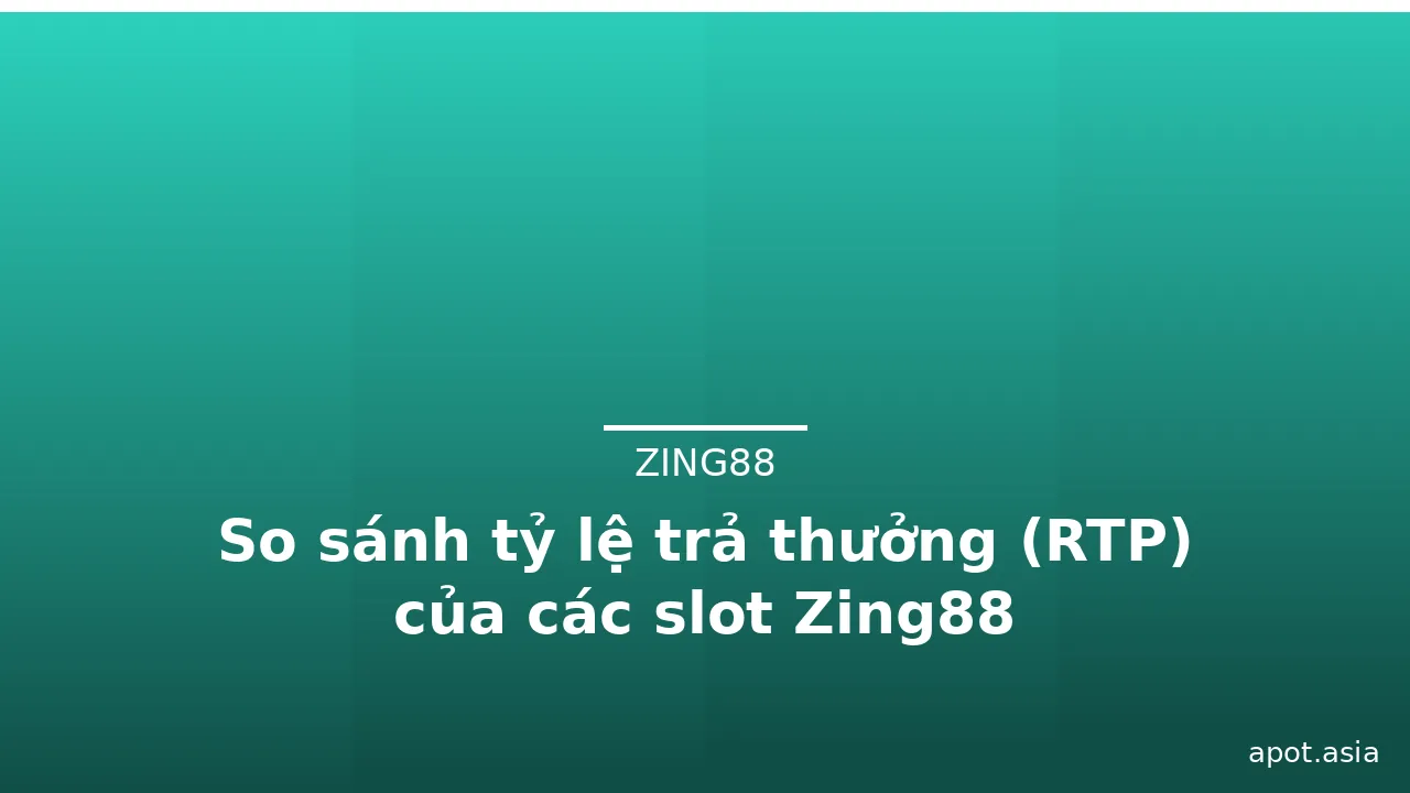 So sánh tỷ lệ trả thưởng (RTP) của các slot Zing88 — zing88 · ảnh 3
