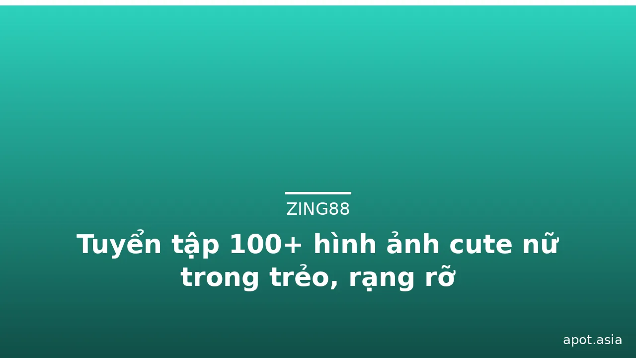Tuyển tập 100+ hình ảnh cute nữ trong trẻo, rạng rỡ · ảnh 1