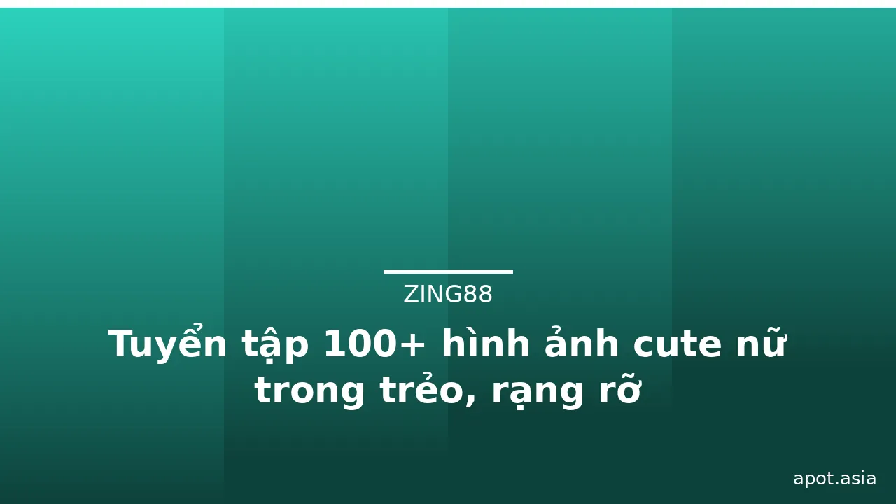 Tuyển tập 100+ hình ảnh cute nữ trong trẻo, rạng rỡ