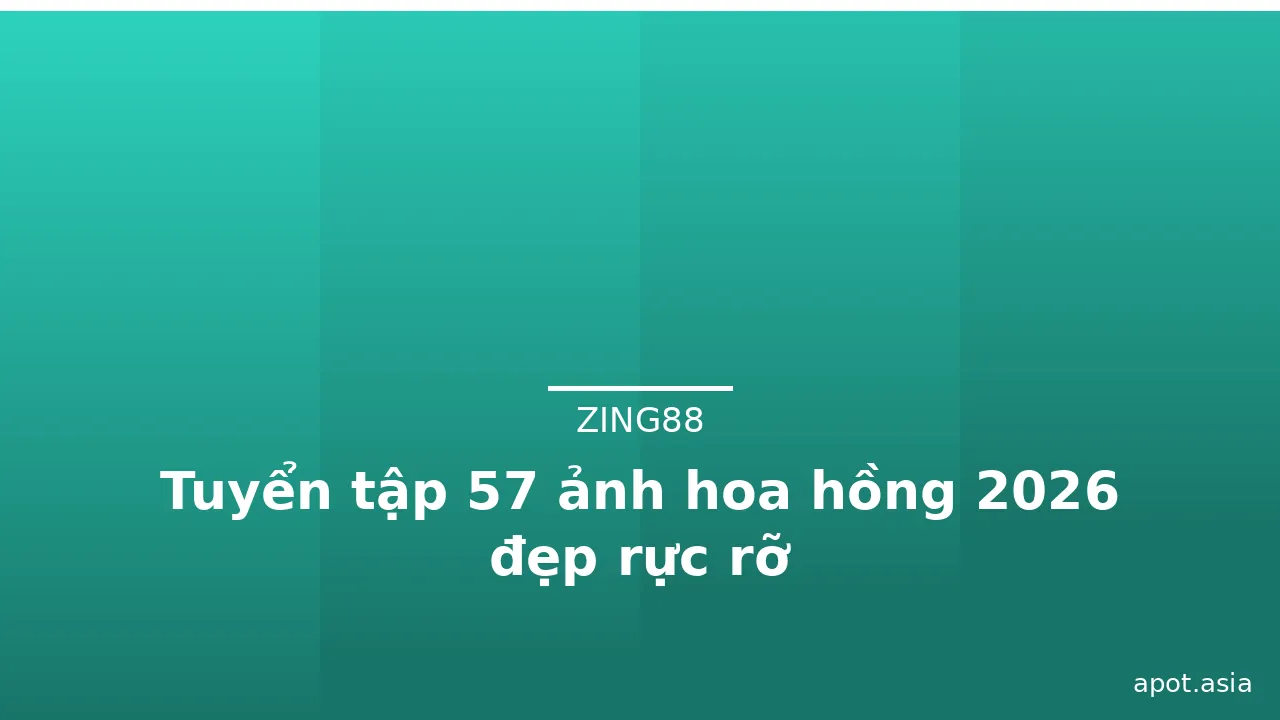 Tuyển tập 57 ảnh hoa hồng 2026 đẹp rực rỡ